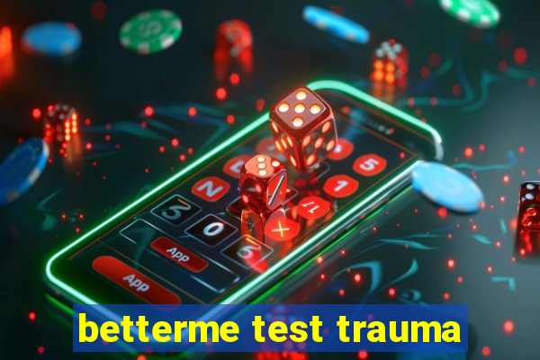 betterme test trauma